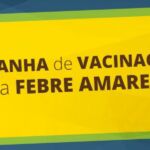 Campanha de Vacinação contra Febre Amarela: veja tudo o que você precisa saber